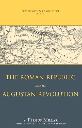Rome, the Greek World, and the East: Volume 1: The Roman Republic and the Augustan Revolution (Studies in the History of Greece and Rome, Band 1)